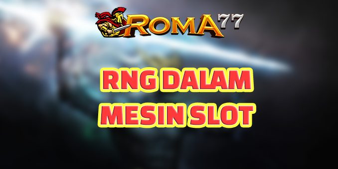RNG Dalam Permainan Slot Online - Dalam permainan slot online, hasil permainan ditentukan oleh Random Number Generator (RNG).
