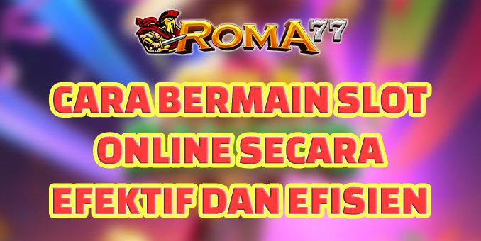 Cara Bermain Slot Online Secara Efektif dan Efisien - Slot online adalah salah satu jenis permainan judi online yang paling populer dan menghibur.
